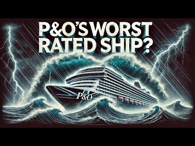 P&O Cruises WORST Rated Ship EXPOSED 2025