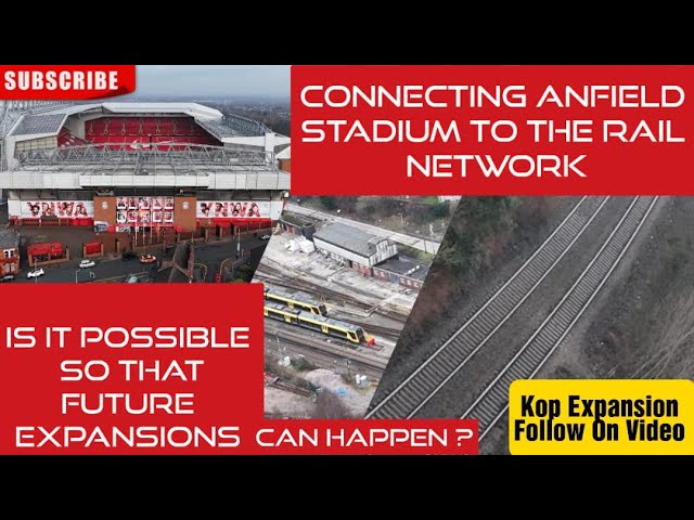 Liverpool FC  - Linking Anfield Stadium To The Rail Network