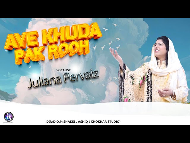 Aye Khuda Pak Rooh || Juliana Pervaiz || New Masihi Geet || Khokhar Studio