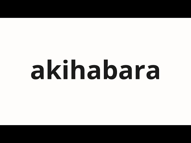 How to pronounce akihabara | 秋葉原 (Akihabara in Japanese)