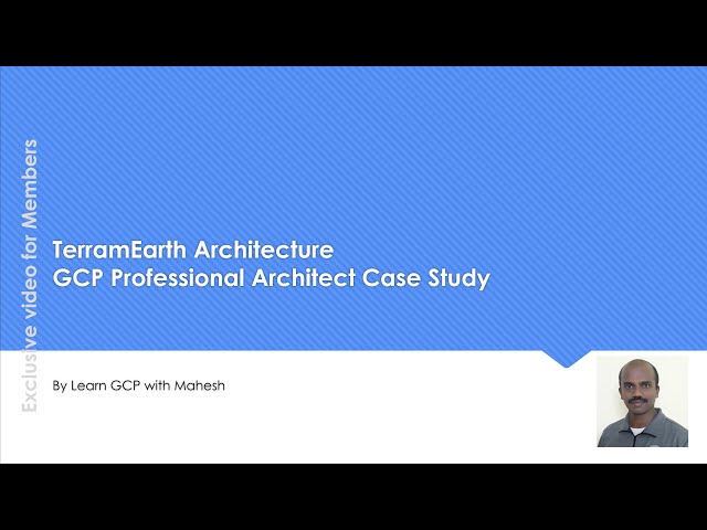 TerramEarth Architecture Demystified - GCP Professional Architect Case Study