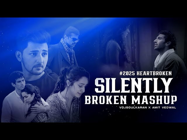 Silently Broken Mashup 2025 | (Part 1) Vdj Soul Karan | Darshan Raval | Arijit Singh | Heartbroken