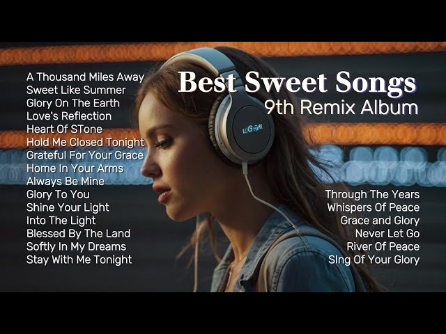 🎵 BEST SWEET SONGS - 9th REMIX ALBUM  -💖 feel the softness of the tone and rhythm in each song