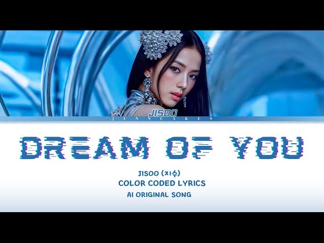 JISOO - 'DREAM OF YOU' Color Coded Lyrics (Han/Rom/Eng) (AI Original Song)