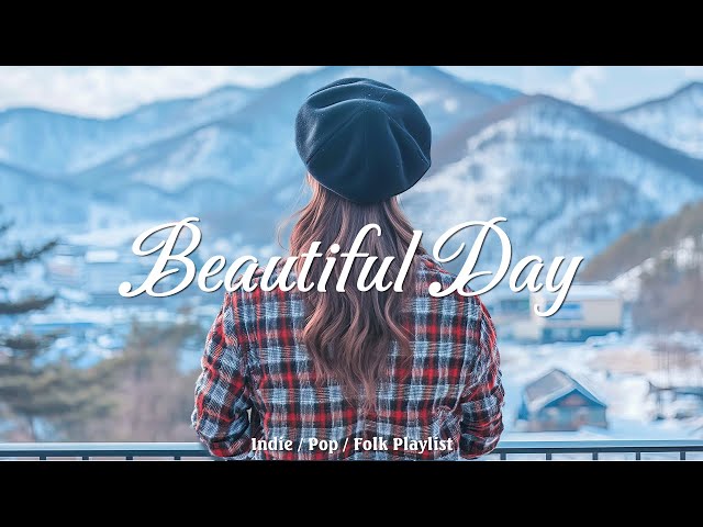 Beautiful Day 🍂 Acoustic music helps the morning full of energy | Indie/Pop/Folk/Acoustic Playlist