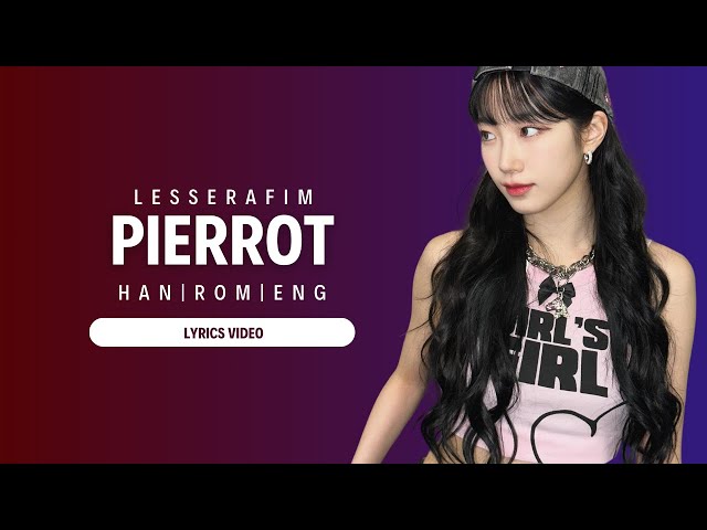 LE SSERAFIM 'Pierrot' Lyrics | HANGUL | ROMANIZED | ENGLISH |