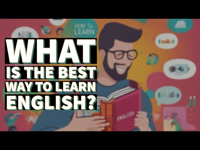 English Teachers Answer this Question: What is the Best Way to Learn English?