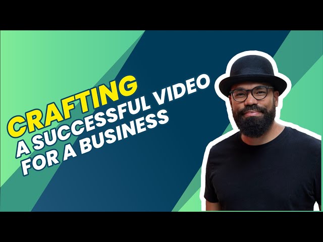 Crafting A Successful Video For A Business