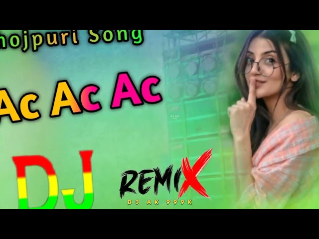 AcAc Dj Bhojpuri song