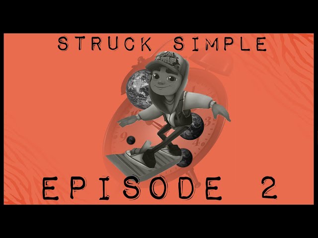 The Struck Simple Podcast EP2: Subway Surfing the Timeline.