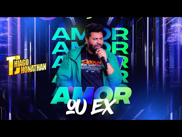 Thiago Jhonathan - Amor Ou Ex  (Video Oficial)