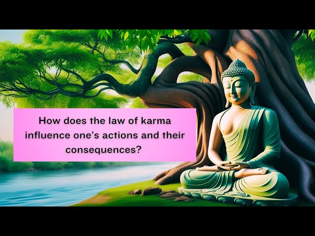 How does the law of karma influence one’s actions and their consequences? | Buddhism