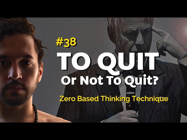 To Quit Or Not To Quit? (Apply Zero-Based Thinking — Transform Your Life with the KWINK analysis)