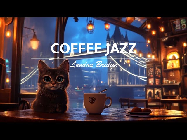 Cozy Coffee Jazz Music London Bridge Cafe Shop BGM Chill Jazz Music for Study Work and Sleep