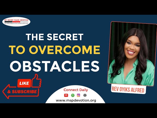 The Secret To Overcome Obstacles - Rev Oyiks Alfred