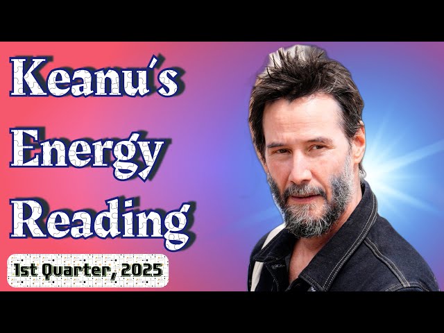 Keanu Reeves Energy Reading ✨ | 1st Quarter, 2025 ❄️