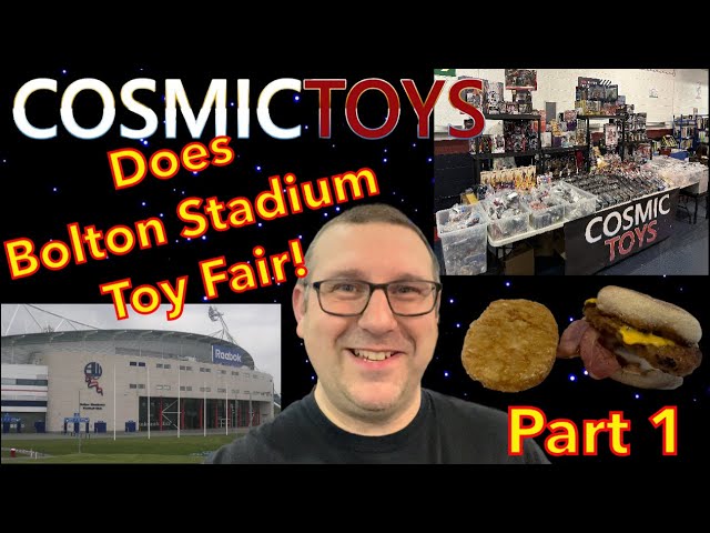 Cosmic Toys Does Bolton Stadium Toy Fair - Part 1