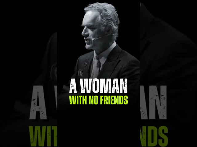 A WOMAN WITH NO FRIENDS. Jordan Peterson Motivation #inspire #motivation #quotes