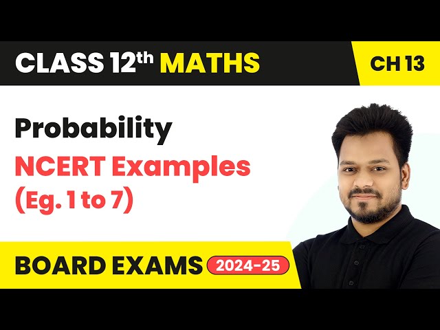 Probability - NCERT Examples (Eg. 1 to 7) | Class 12 Maths Chapter 13 | CBSE 2024-25