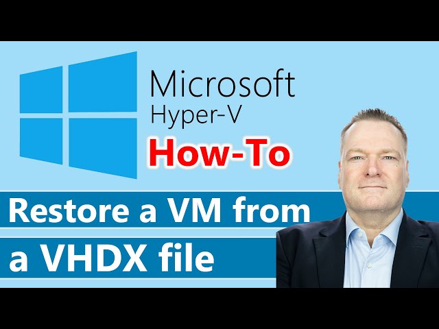 Hyper-V: Restoring VM from VHDX File | Step-by-Step Guide