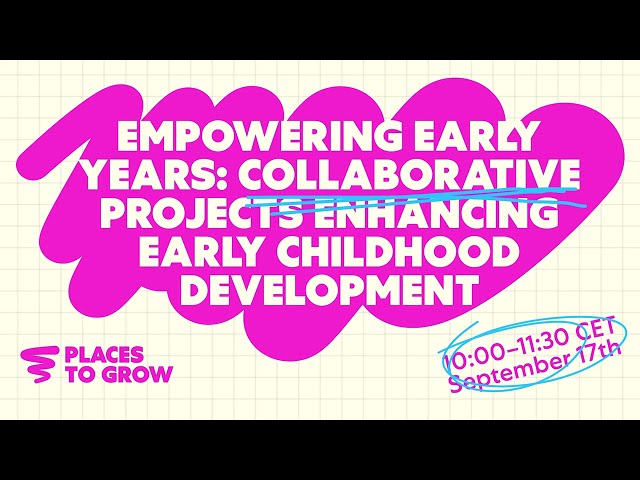 Places to Grow | Empowering Early Years:Collaborative Projects Enhancing Early Childhood Development