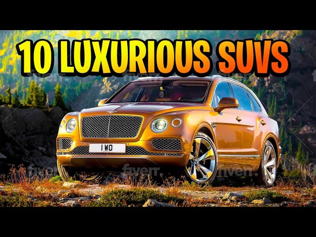 Top 10 Most Luxurious SUVs