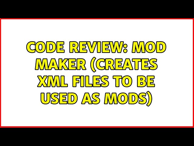 Code Review: Mod maker (creates XML files to be used as mods)