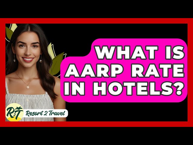 What Is AARP Rate In Hotels? - Resort 2 Travel