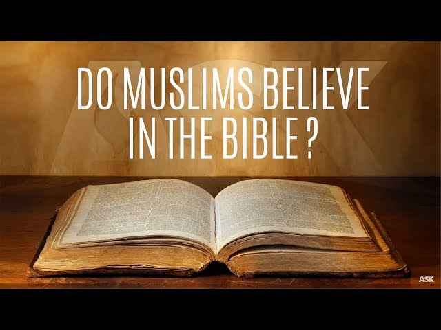 Do Muslims Believe in the Bible?