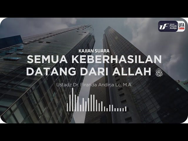 Semua Keberhasilan Datang Dari Allah - Ustadz Dr. Firanda Andirja M.A.