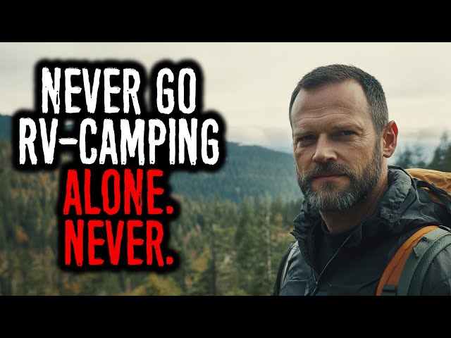 I'm an RV camper. Never go RV camping alone – it's very dangerous.