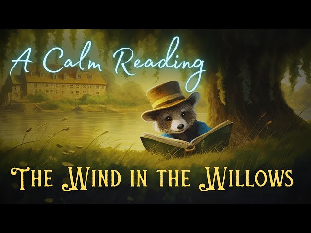 🦝 A Calm Reading of "The Wind in the Willows" - Full Audiobook for Sleep 😴