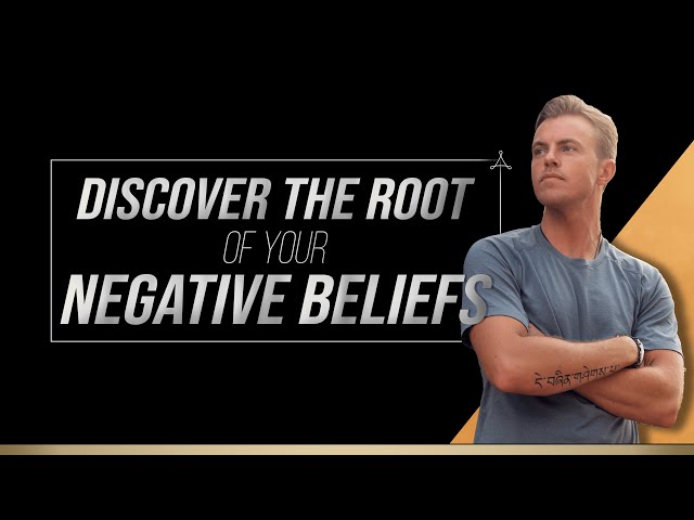 Discover the Root of Your Negative Beliefs