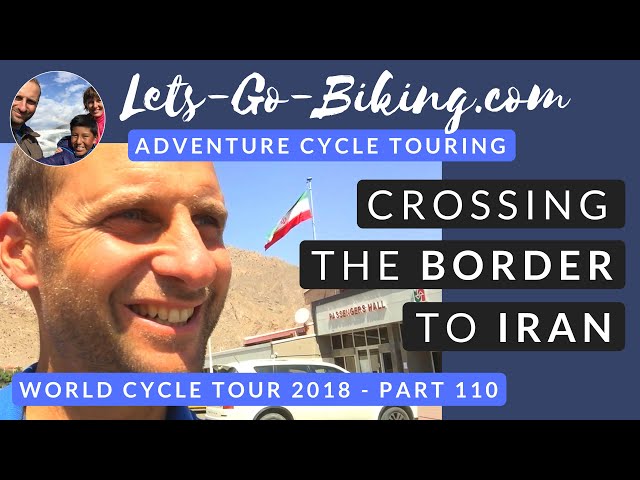 Part 110 - Crossing the border to Iran - World Cycle Tour - 2018