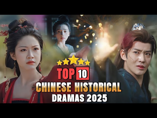 Top 10 Chinese Historical Dramas 2025 | MUST WATCH