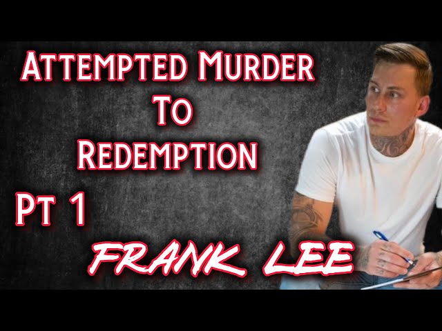 Pt 1 Attempted Murder to Redemption Frank Lee