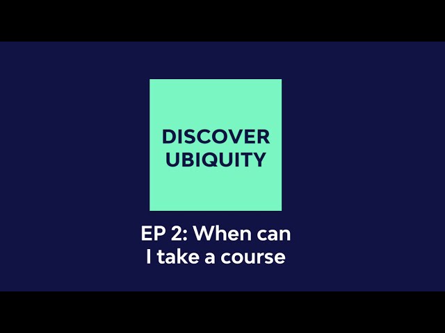 When can I take a course - Discover Ubiquity