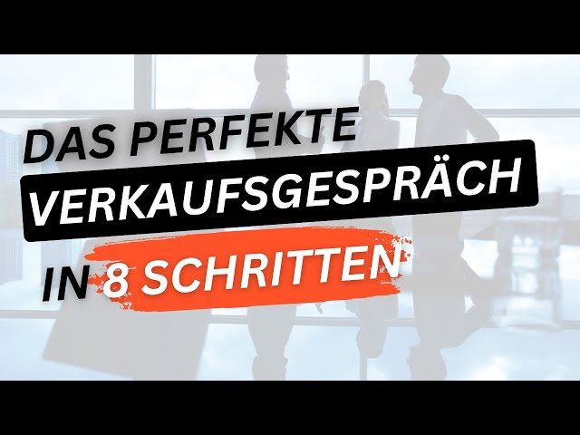 Das perfekte Verkaufsgespräch in 8 Schritten