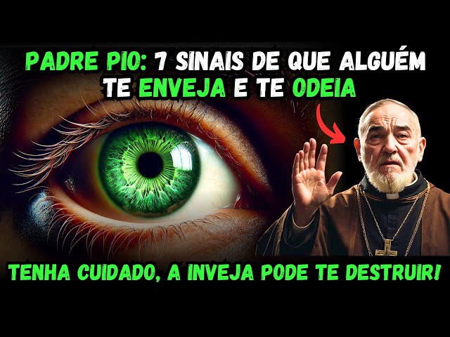 ⚠️ PADRE PIO: 7 SINAIS DE QUE ALGUÉM TE INVEJA E TE ODEIA: CUIDADO, A INVEJA PODE TE DESTRUIR!