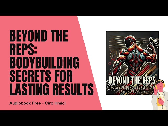 Beyond the Reps: Bodybuilding Secrets for Lasting Results | Free audiobook Author C.Irmici