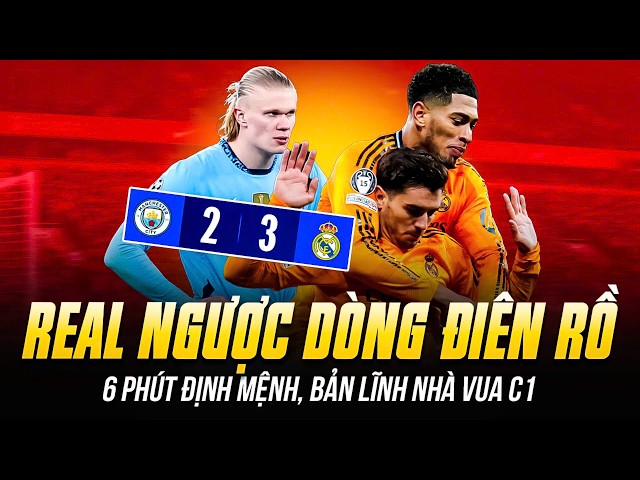 6 PHÚT ĐỊNH MỆNH! REAL MADRID HỦY DIỆT MAN CITY NGAY TẠI ETIHAD