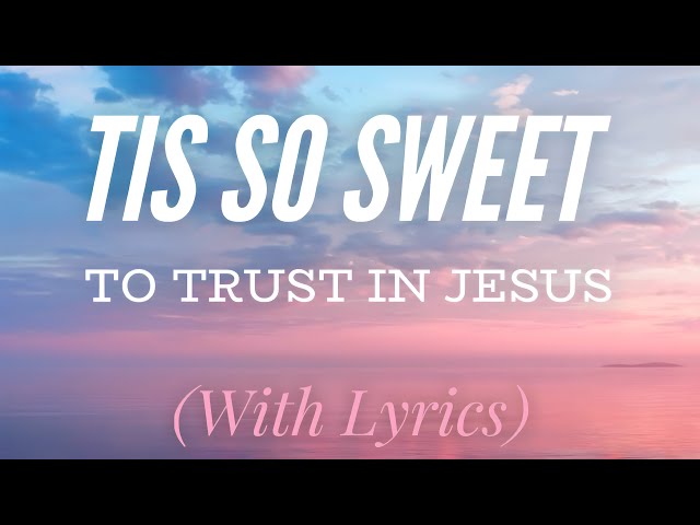 Tis So Sweet to Trust in Jesus (with lyrics) - BEAUTIFUL hymn