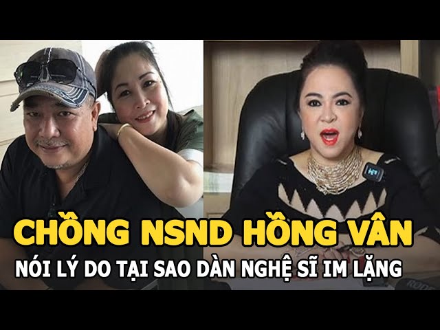 Chồng NSND Hồng Vân nói lý do Hoài Linh và dàn nghệ sĩ im lặng trước vụ việc của ông Võ Hoàng Yên