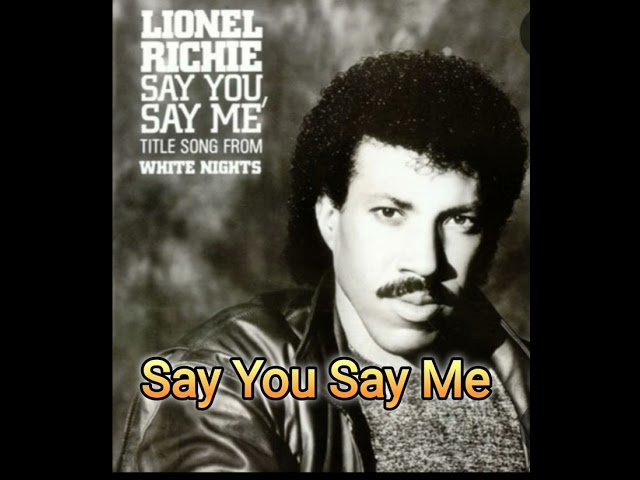 Lionel Richie- Say You Say Me