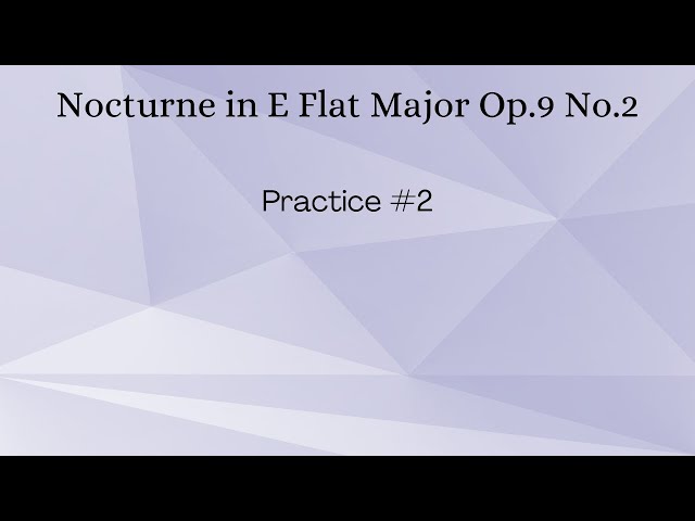 Nocturne in E Flat Major Op.9 No.2 Practice #2