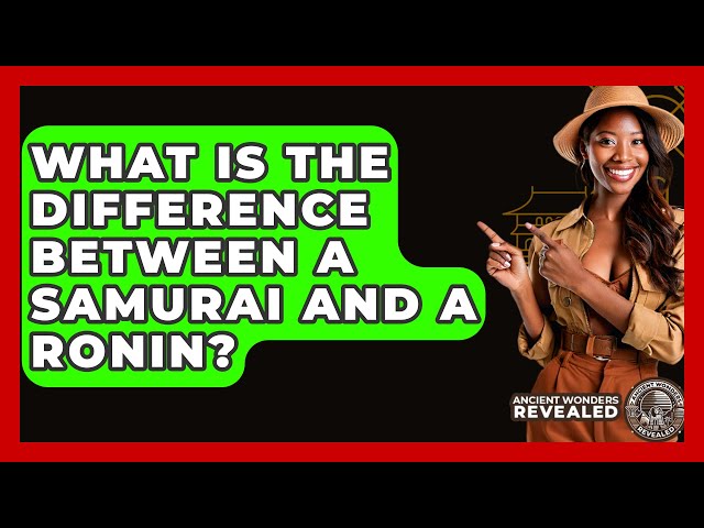 What Is The Difference Between A Samurai And A Ronin? - Ancient Wonders Revealed