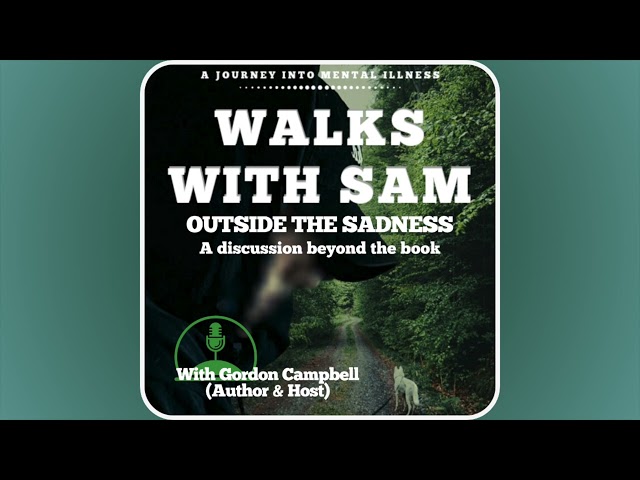 Walks With Sam - E3 - Sam / Notes From Sam - Outside The Sadness - 'A Discussion Beyond The Book'