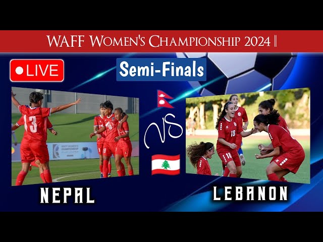 Nepal Vs Lebanon LIVE | Today Football 2024 WAFF Women's Championship Semi Finals