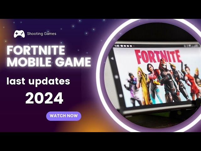 Fortnite Mobile 2024: Latest Updates, Features & Gameplay Revealed!