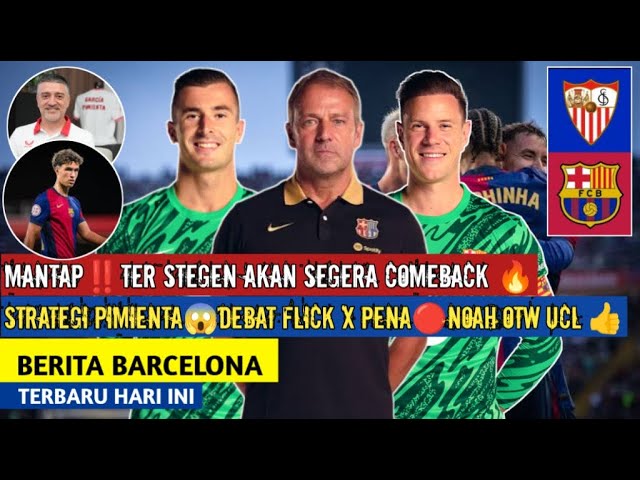 Mantap‼️Ter Stegen Segera Comeback🔥Pesan Pimienta😱Nasib Inaki Pena🙏🏼Noah Otw UCL👍 Berita Barcelona